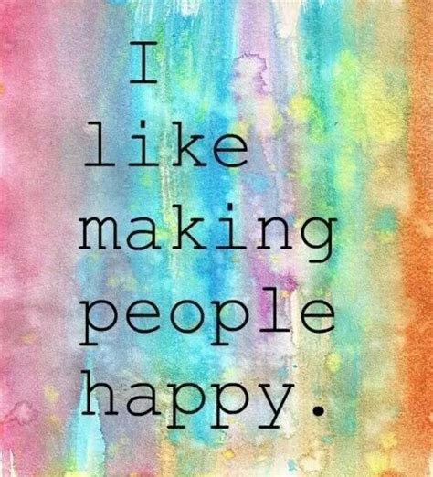 I Like Making People Happy Pictures, Photos, and Images for Facebook, Tumblr, Pinterest, and Twitter