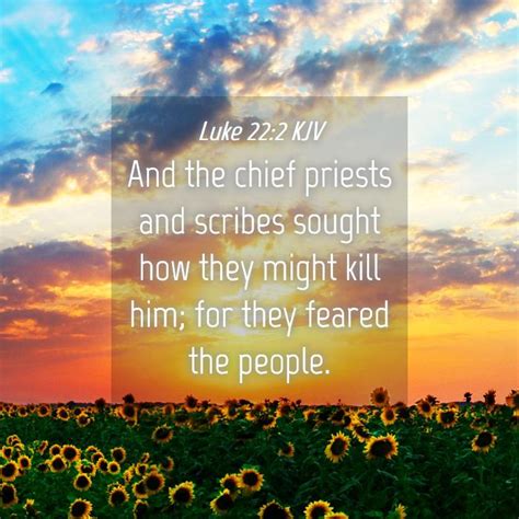 Luke 22:2 KJV - And the chief priests and scribes sought how they