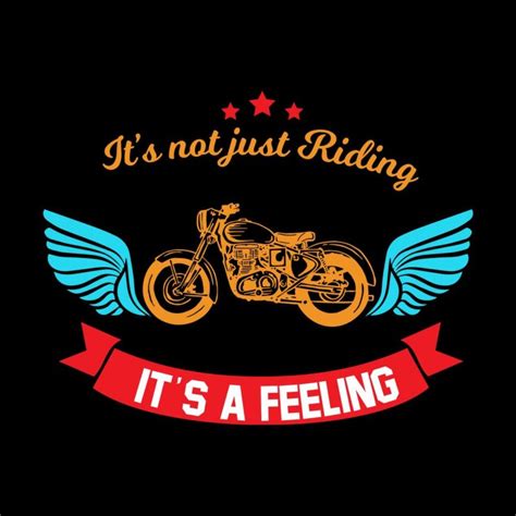 It's Not Just Riding It's A Feeling Slogan For Bikers And Bike Lovers ...