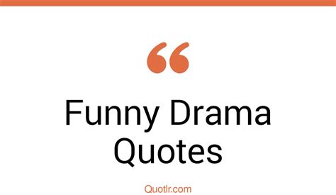 45+ Eye-Opening Funny Drama Quotes That Will Inspire Your Inner Self