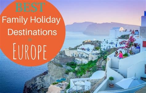 9 Best Family Holiday Destinations in Europe - Family Travel Blog ...