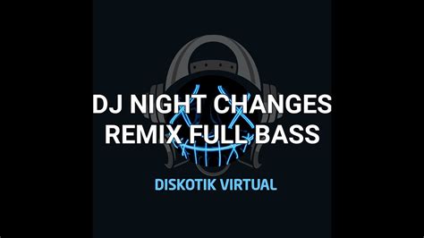 DJ NIGHT CHANGES REMIX FULL BASS - YouTube