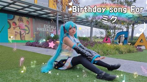 Birthday Song for ミク (Miku Cosplay) 14 aniversario - YouTube