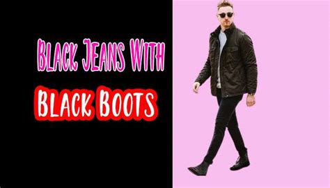 9 Black Jeans with Black Boots Outfit Ideas for Men