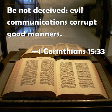 1 Corinthians 15:33 Be not deceived: evil communications corrupt good ...