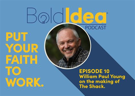 010 William Paul Young on the making of The Shack – BoldIdea Podcast