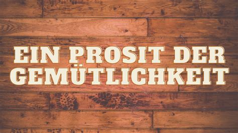 Ein Prosit der Gemutlichkeit