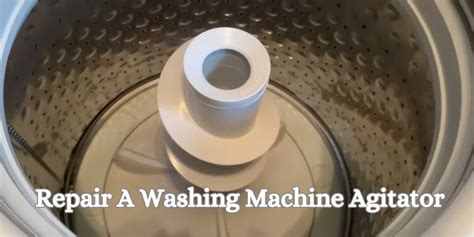 Repairing a Washing Machine Agitator: DIY Guide