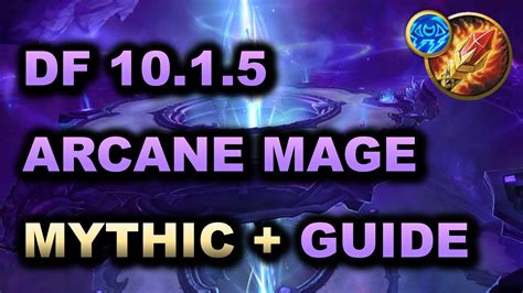 ADVANCED ARCANE MAGE MYTHIC+ GUIDE | Dragonflight 10.1.5 | Stats ...