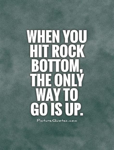 Rock Bottom | Rock bottom quotes, Rock bottom, Up quotes