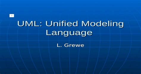 UML: Unified Modeling Language L. Grewe History Graphic modeling language for describing object ...