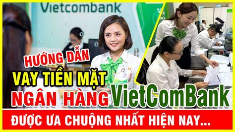 Vay tiền mặt Vietcombank lãi suất thấp, thủ tục đơn giản - YouTube