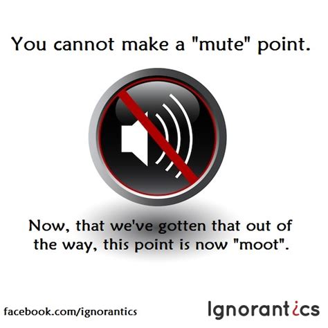 Ignorantics: Quiet...I Need to make a "Mute" Point!