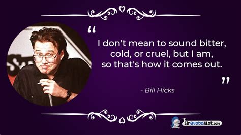 60+ Unapologetic Bill Hicks Quotes - Sir QuotesALot