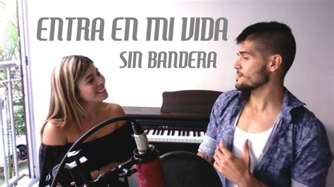 ENTRA EN MI VIDA - SIN BANDERA - COVER FT. LAURA MEJÍA - YouTube