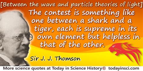 Sir J.J. Thomson Quotes - 18 Science Quotes - Dictionary of Science Quotations and Scientist Quotes