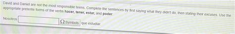 Solved: David and Daniel are not the most responsible teens. Complete the sentences by first ...