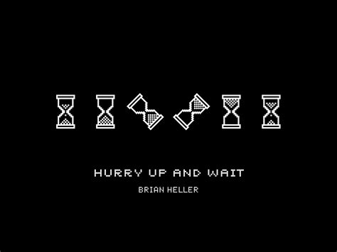 Hurry Up And Wait Research Project by Brian Heller on Dribbble