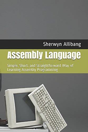 Assembly Language: Simple, Short, and Straightforward Way of Learning Assembly Programming by Dr ...