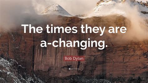 Bob Dylan Quote: “The times they are a-changing.” (12 wallpapers ...