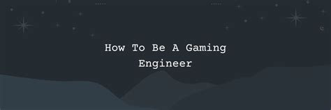 How To Be A Gaming Engineer