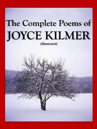 The Complete Poems of Joyce Kilmer by Joyce Kilmer