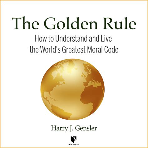 The Golden Rule: How to Understand and Live the World's Greatest Moral ...