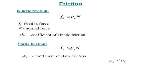 Friction Kinetic friction: f k - friction force N - normal force ...