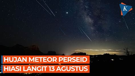 Ada Hujan Meteor Perseid pada 13 Agustus, Begini Proses dan Cara Melihatnya – IDN Rujukan News