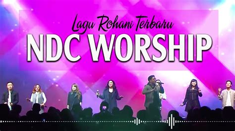 PILIHAN TERBAIK LAGU ROHANI NDC WORSHIP 2022 🙏 WAKTU TUHAN LAGU PUJIAN DAN PENYEMBAHAN TOP 2022 ...