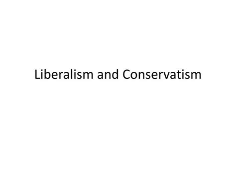 PPT - Liberalism and Conservatism PowerPoint Presentation, free ...