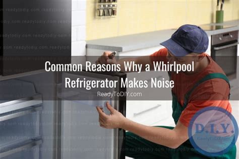 Whirlpool Refrigerator Makes Loud Noise - Ready To DIY