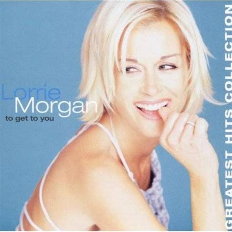 Lorrie Morgan - To Get To You: Greatest Hits Collection (CD) - Amoeba Music