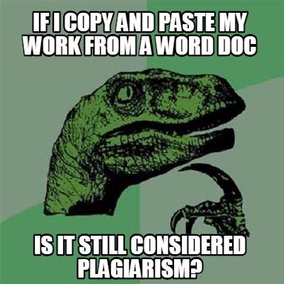 Meme Creator - Funny If i copy and paste my work from a word doc is it still considered ...