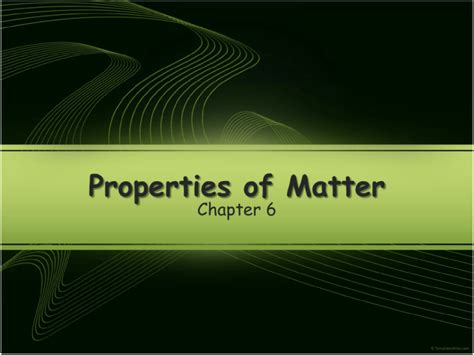 Chapter 6: Properties of Matter