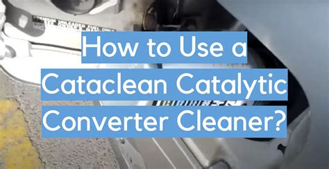 How to Use a Cataclean Catalytic Converter Cleaner? - CleanerProfy