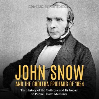 John Snow and the Cholera Epidemic of 1854: The History of the Outbreak ...