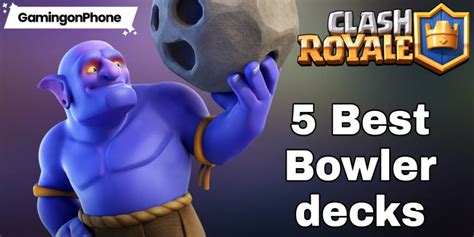 Clash Royale: 5 Best Bowler decks with tips - GamingonPhone