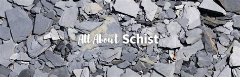 Exploring Schist: Formation, Uses, Types and More