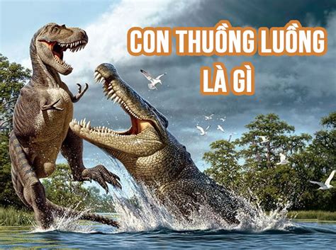 Con thuồng luồng là gì? Có thật không? Hình ảnh của thuồng luồng