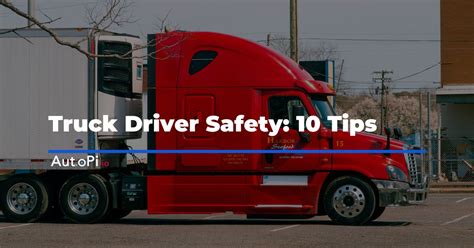 Truck Driver Safety: 10 Tips