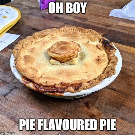 I baked you a pie - Imgflip