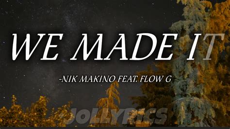 WE MADE IT - Nik Makino Ft. Flow G(Lyrics) - YouTube