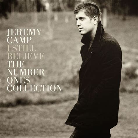 Jeremy Camp - I Still Believe: The Number Ones Collection Lyrics and Tracklist | Genius