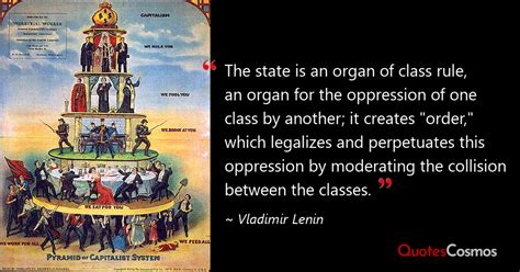 “The state is an organ of class rule,…” Vladimir Lenin Quote