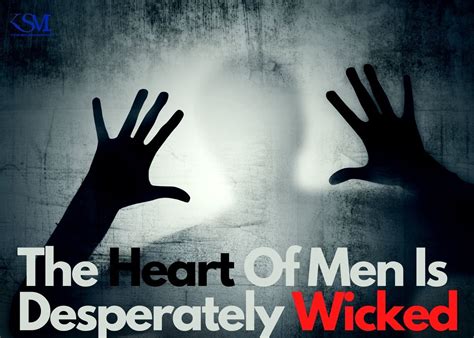 The Heart Of Men Is Desperately Wicked | Wicked quotes, The heart of man, Wicked