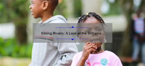 Sibling Rivalry: A Look at the Williams Sisters' Epic Matchup ...