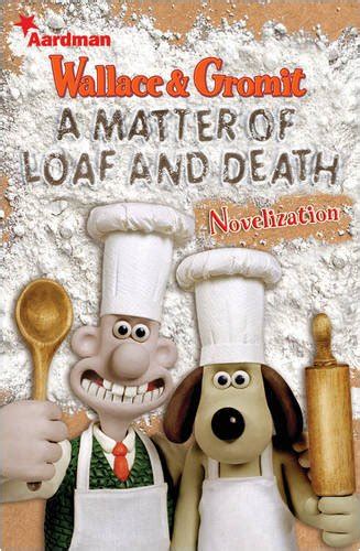 A Matter Of Loaf and Death: Wallace and Gromit a Novelization - Worms ...