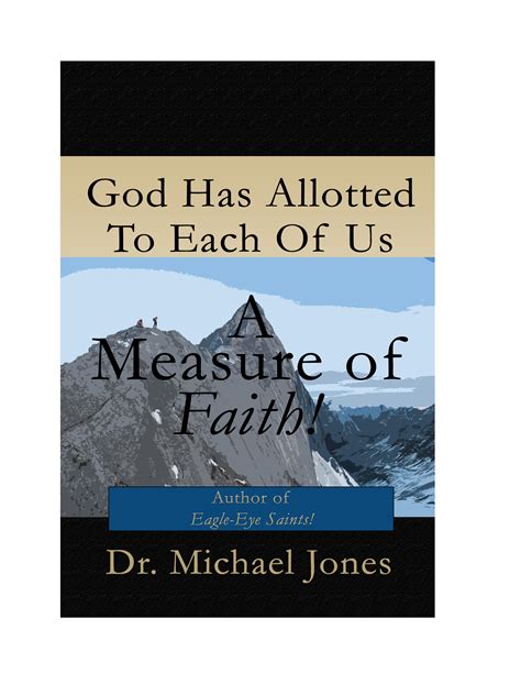 God Has Allotted To Each Of Us A Measure Of Faith (Mini-Book) - Dr. Mike Jones