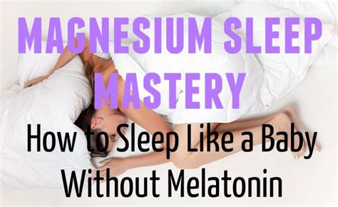 Magnesium Sleep Mastery - How To Sleep Like a Baby Without Melatonin